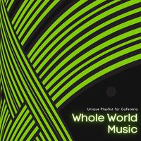 Whole World Music - Unique Playlist For Cafeteria