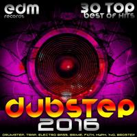 Dubstep 2016 (30 Top Best Of Hits, Drumstep, Trap, Electro Bass, Grime, Filth, Hyph, 140, Brostep)