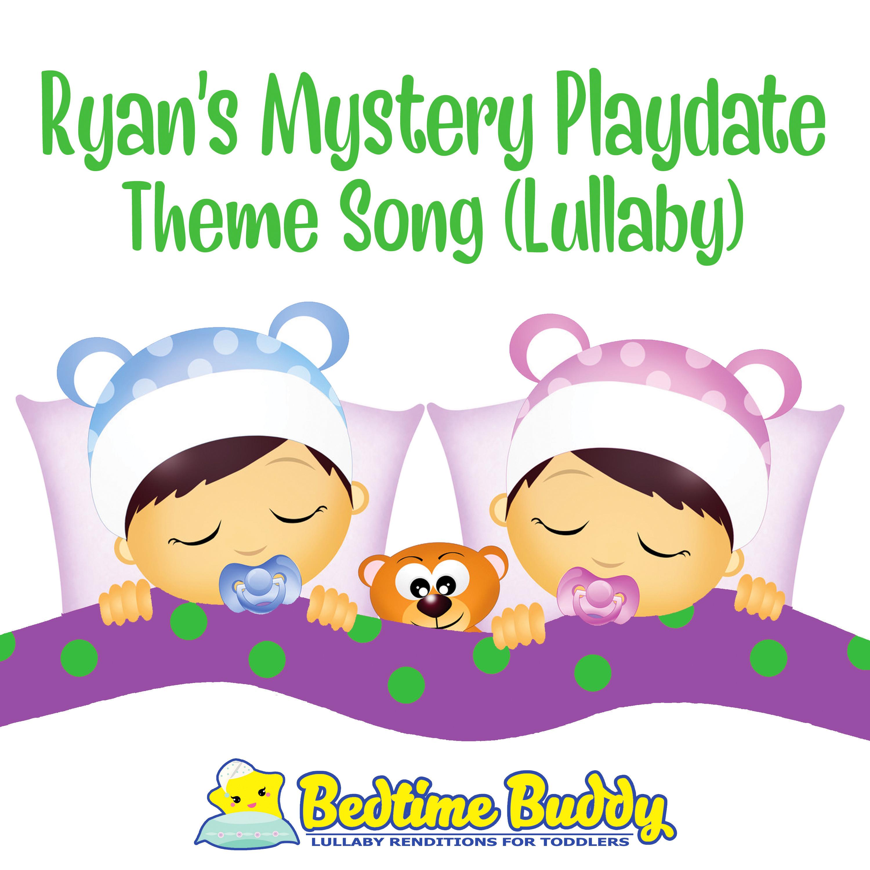 Ryan's Mystery Playdate Theme Song - Who Will It Be Ryan's Mystery Playdate Theme Song (Lullaby) - Bedtime Buddy - 单曲 - 网易云音乐