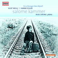 Vocal Recital: Kammer, Salome - WEILL, K. / EISLER, H. / SPRING, R. (I'm a Stranger Here Myself)