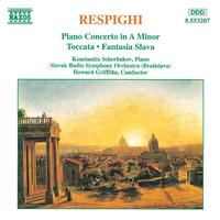 RESPIGHI, O.: Piano Concerto in A Minor / Toccata / Fantasia Slava (Scherbakov, Slovak Radio Symphony, H. Griffiths)