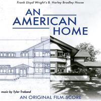 An American Home: Frank Lloyd Wright's B. Harley Bradley House (An Original Film Score)