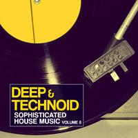 Deep & Technoid - Sophisticated House Music, Vol. 8