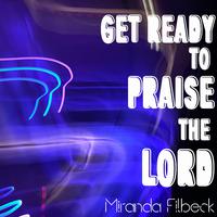 Get Ready to Praise the Lord (feat. Lyrical Miracle)