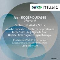 ROGER-DUCASSE, J.: Orchestral Works, Vol. 2 - Petite suite / Orphée: 3 fragments symphoniques (Rheinland-Pfalz State Philharmonic, Segerstam)