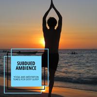 Subdued Ambience - Yoga And Meditation Tunes For Deep Sleep