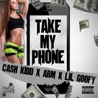 Take My Phone (feat. Cash Kidd & Lil Goofy)