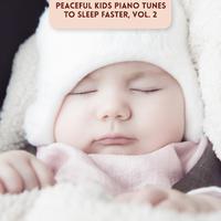 Peaceful Kids Piano Tunes to Sleep Faster, Vol. 2