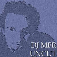 DJ Mfr Uncut