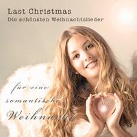 Last Christmas - Die schönsten Weihnachtslieder für eine romantische Weihnacht