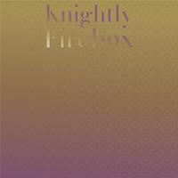 Knightly Firebox