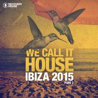 We Call It House - Ibiza 2015, Pt. 2