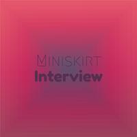 Miniskirt Interview