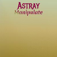 Astray Manipulate