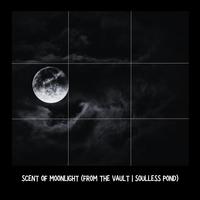scent of moonlight (From The Vault | Soulless Pond)