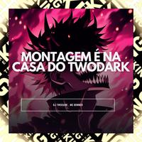 Montagem É na Casa do Twodark