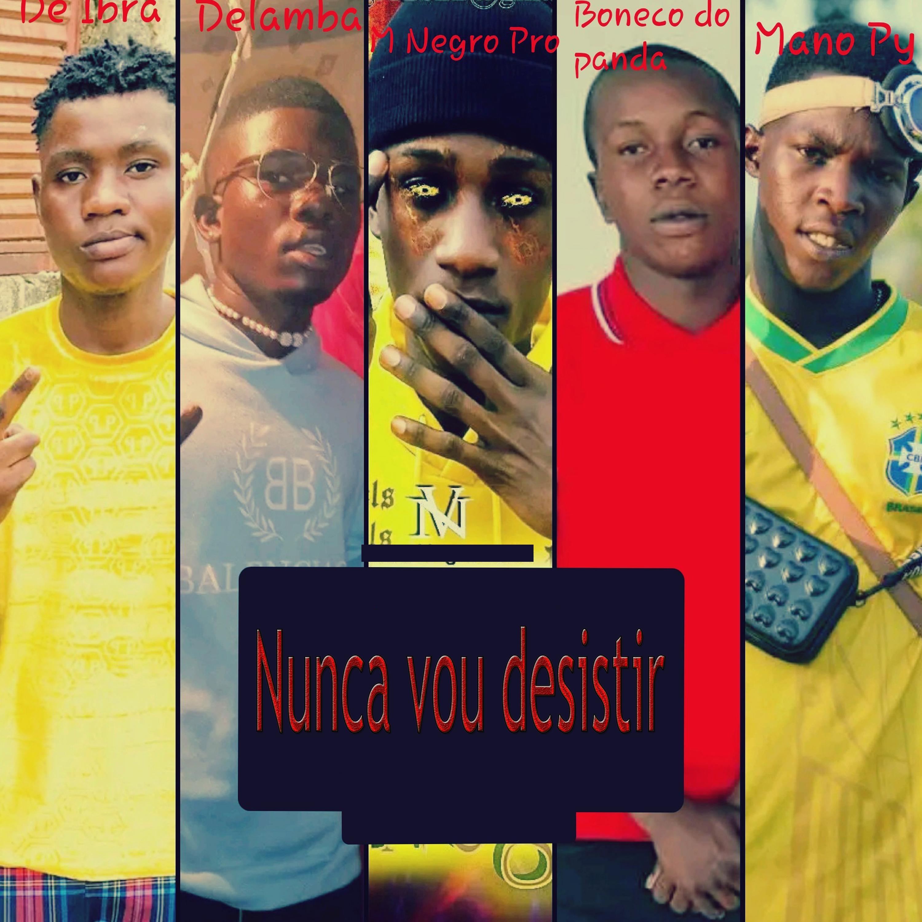 Nunca vou desistir (with Delambá, Boneco do panda & De Ibrá)