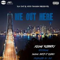 We out Here (feat. Swinla, Dirty J & Cuddy)