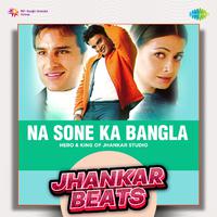 Na Sone Ka Bangla - Jhankar Beats