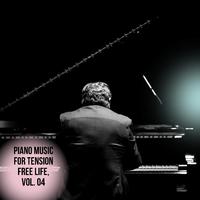 Piano Music for Tension Free Life, Vol. 04