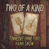 Two of a Kind: Tennessee Ernie Ford & Hank Snow