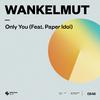 Wankelmut - Only You (feat. Paper Idol) [Extended Mix]
