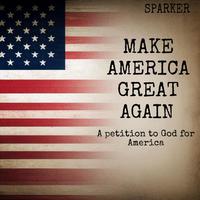 Make America Great Again (A petition to God for America)