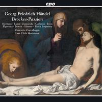 HANDEL, G.F.: Brockes-Passion [Oratorio] (Keohane, Lunn, Zumsande, Lyon, Concerto Copenhagen, Mortensen)