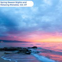 Spring Season Nights And Relaxing Melodies, Vol. 07