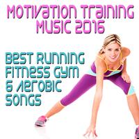 Motivation Training Music 2016: Best Running Fitness Gym & Aerobic Songs