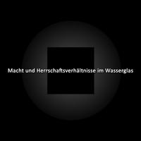 Macht und Herrschaftsverhältnisse im Wasserglas