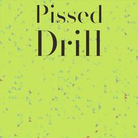 Pissed Drill