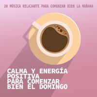 Calma y Energía Positiva para Comenzar Bien el Domingo