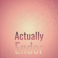 Actually Ender