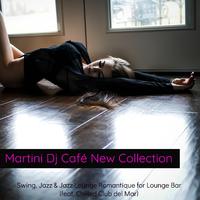 Martini Dj Café New Collection – Swing, Jazz & Jazz Lounge Romantique for Lounge Bar (feat. Chilled Club del Mar)