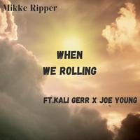 When We Rolling (feat. kali gerr, Joe Young & trybishop)