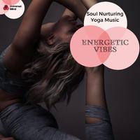 Energetic Vibes - Soul Nurturing Yoga Music