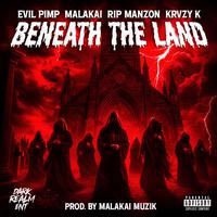 BENEATH THE LAND (feat. EVIL PIMP, RIP MANZON & KRVZY K)