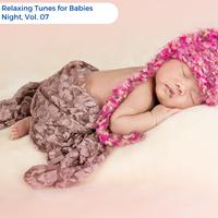 Relaxing Tunes For Babies Night, Vol. 07