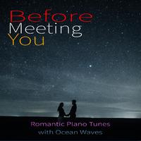 Before Meeting You: Romantic Piano Tunes with Ocean Waves