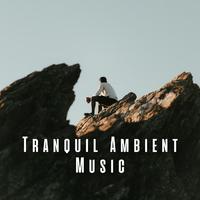 Tranquil Ambient Music