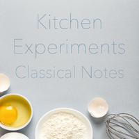 Kitchen Experiments Classical Notes