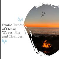 Exotic Tunes of Ocean Waves, Fire and Thunder