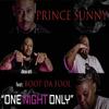 Prince Sunny - One Night Only (feat. Boot Da Fool)