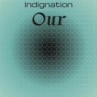 Indignation Our