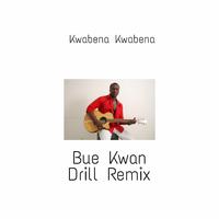 Bue Kwan (feat. Kwabena Kwabena) [Drill Version]