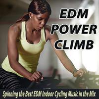 EDM Power Climb (Spinning the Best EDM Indoor Cycling Music in the Mix) & DJ Mix