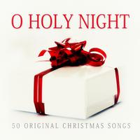 O Holy Night - 50 Original Christmas Songs