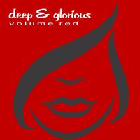 Deep & Glorious - Volume Red