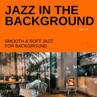 Jazz in the Background: Smooth & Soft Jazz for Background, Vol. 13